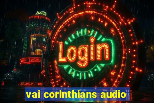 vai corinthians audio